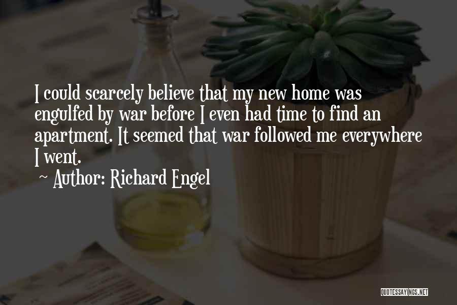 Richard Engel Quotes: I Could Scarcely Believe That My New Home Was Engulfed By War Before I Even Had Time To Find An