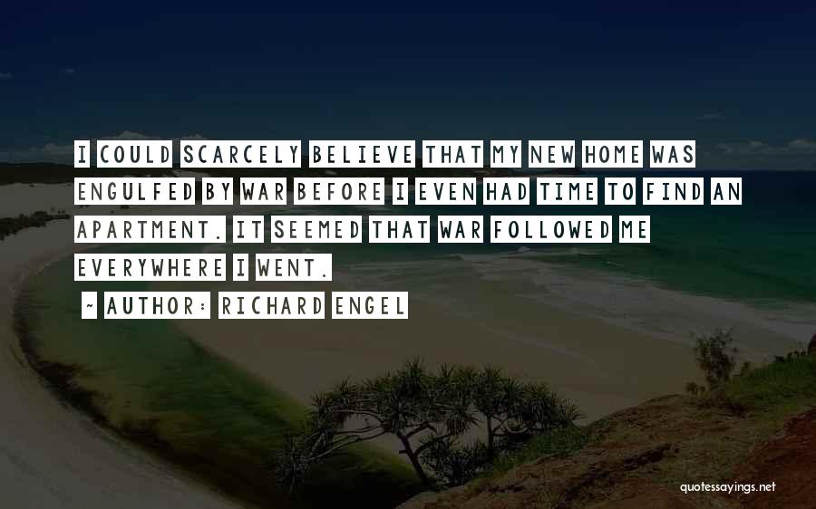 Richard Engel Quotes: I Could Scarcely Believe That My New Home Was Engulfed By War Before I Even Had Time To Find An