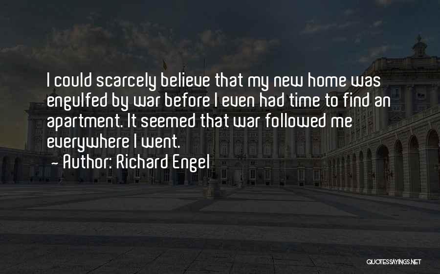 Richard Engel Quotes: I Could Scarcely Believe That My New Home Was Engulfed By War Before I Even Had Time To Find An