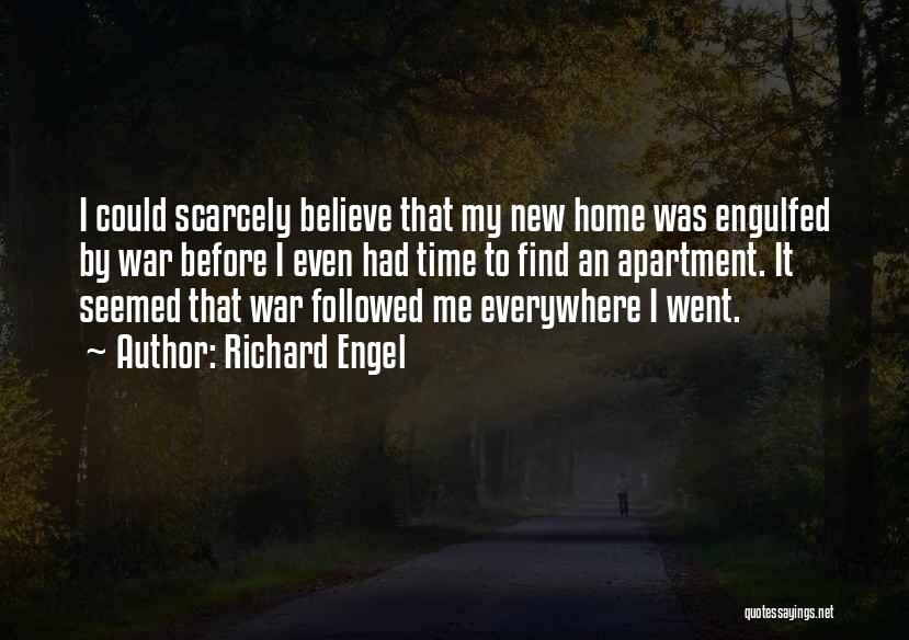 Richard Engel Quotes: I Could Scarcely Believe That My New Home Was Engulfed By War Before I Even Had Time To Find An