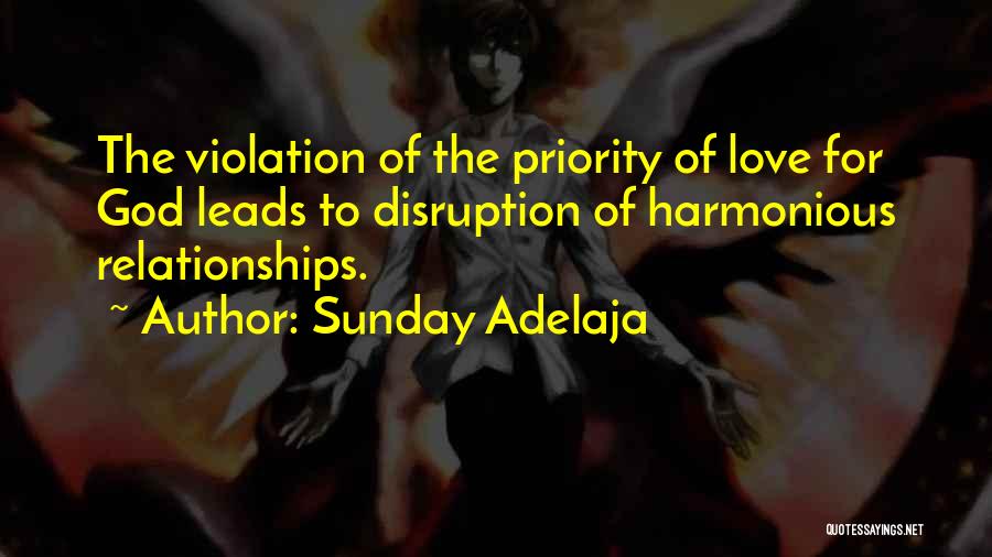 Sunday Adelaja Quotes: The Violation Of The Priority Of Love For God Leads To Disruption Of Harmonious Relationships.