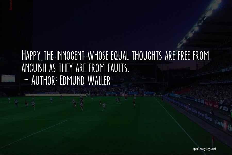 Edmund Waller Quotes: Happy The Innocent Whose Equal Thoughts Are Free From Anguish As They Are From Faults.