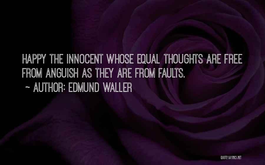 Edmund Waller Quotes: Happy The Innocent Whose Equal Thoughts Are Free From Anguish As They Are From Faults.