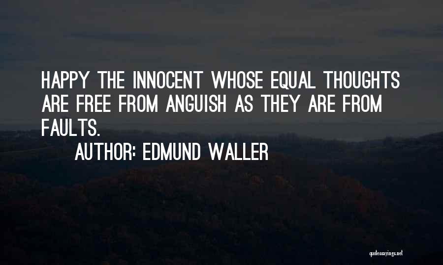 Edmund Waller Quotes: Happy The Innocent Whose Equal Thoughts Are Free From Anguish As They Are From Faults.