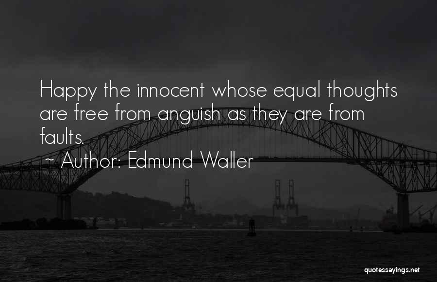 Edmund Waller Quotes: Happy The Innocent Whose Equal Thoughts Are Free From Anguish As They Are From Faults.