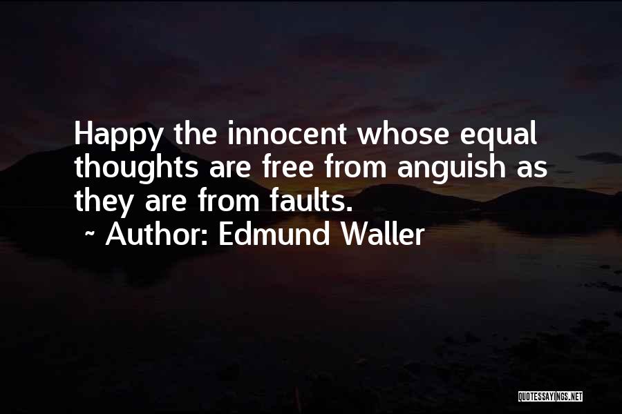 Edmund Waller Quotes: Happy The Innocent Whose Equal Thoughts Are Free From Anguish As They Are From Faults.