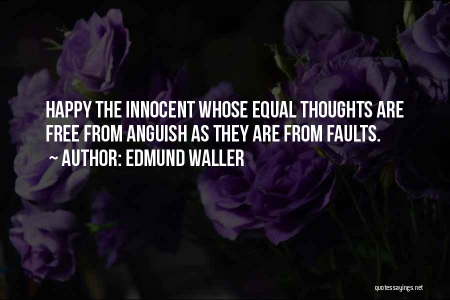 Edmund Waller Quotes: Happy The Innocent Whose Equal Thoughts Are Free From Anguish As They Are From Faults.