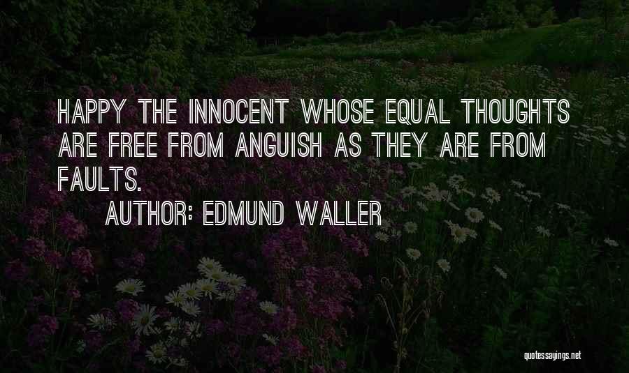 Edmund Waller Quotes: Happy The Innocent Whose Equal Thoughts Are Free From Anguish As They Are From Faults.