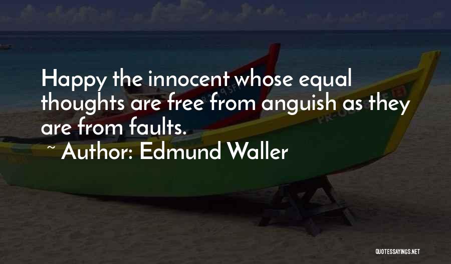 Edmund Waller Quotes: Happy The Innocent Whose Equal Thoughts Are Free From Anguish As They Are From Faults.