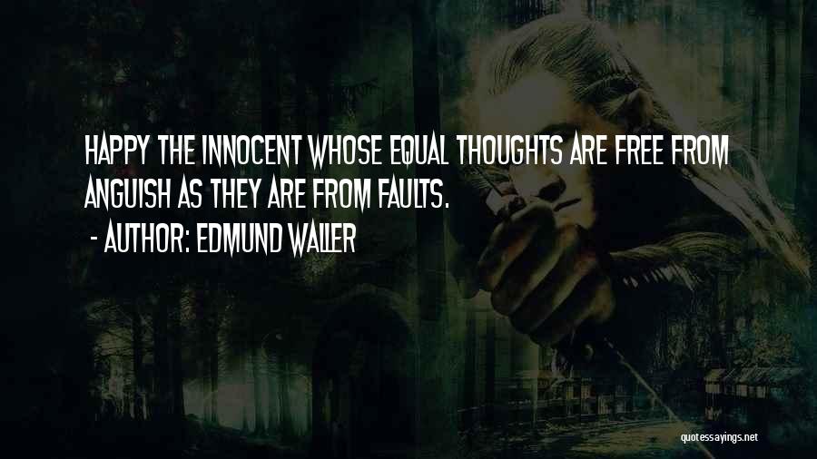 Edmund Waller Quotes: Happy The Innocent Whose Equal Thoughts Are Free From Anguish As They Are From Faults.