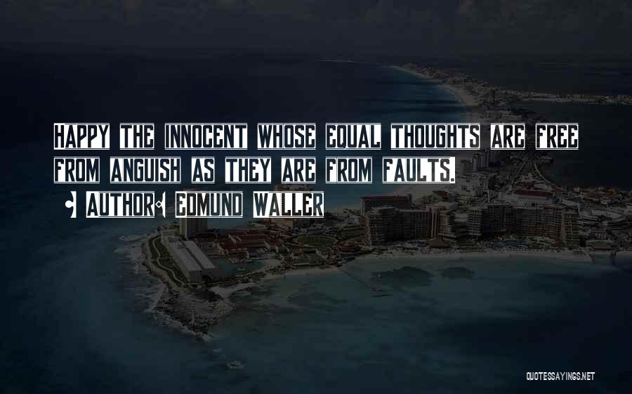 Edmund Waller Quotes: Happy The Innocent Whose Equal Thoughts Are Free From Anguish As They Are From Faults.