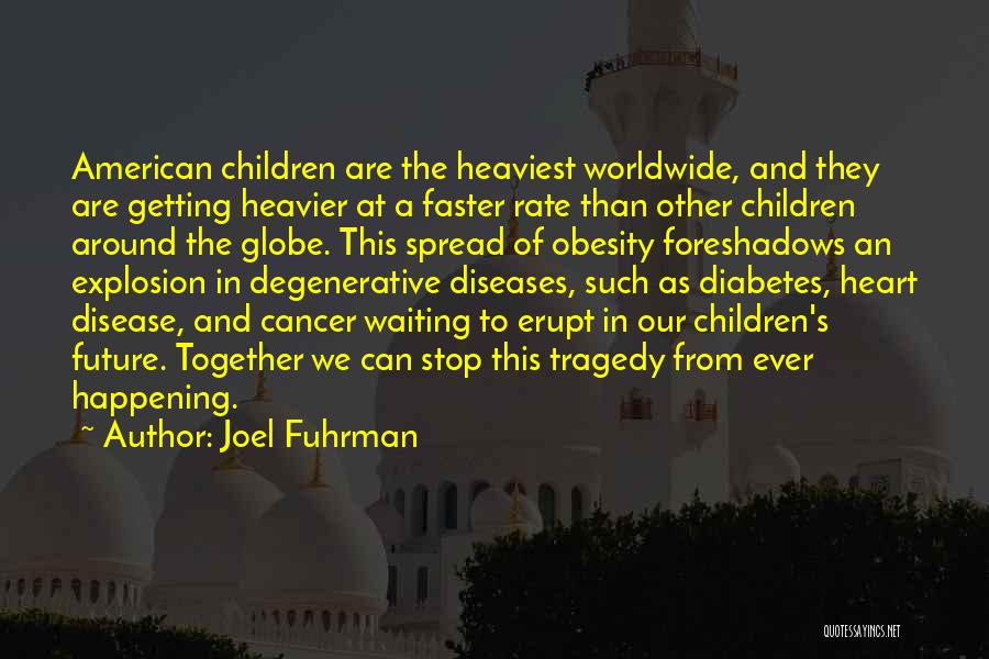 Joel Fuhrman Quotes: American Children Are The Heaviest Worldwide, And They Are Getting Heavier At A Faster Rate Than Other Children Around The