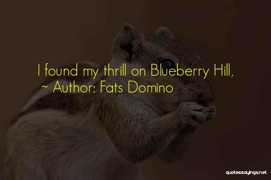 Fats Domino Quotes: I Found My Thrill On Blueberry Hill,