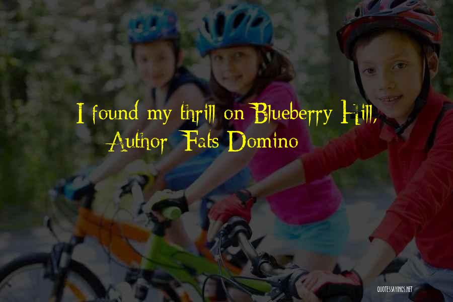 Fats Domino Quotes: I Found My Thrill On Blueberry Hill,