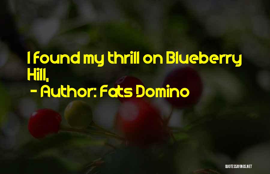 Fats Domino Quotes: I Found My Thrill On Blueberry Hill,