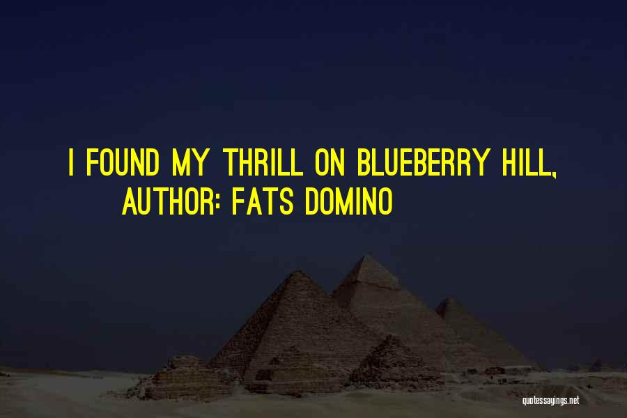 Fats Domino Quotes: I Found My Thrill On Blueberry Hill,