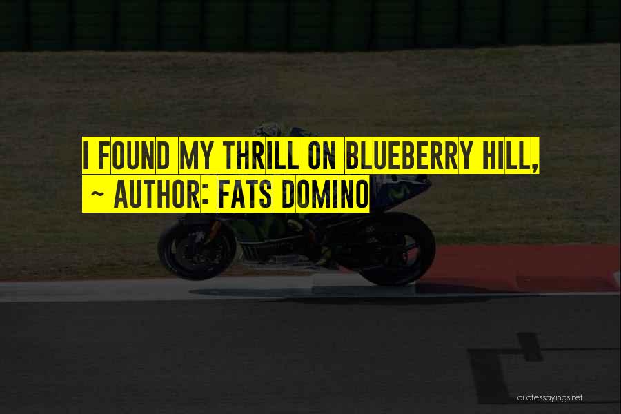 Fats Domino Quotes: I Found My Thrill On Blueberry Hill,