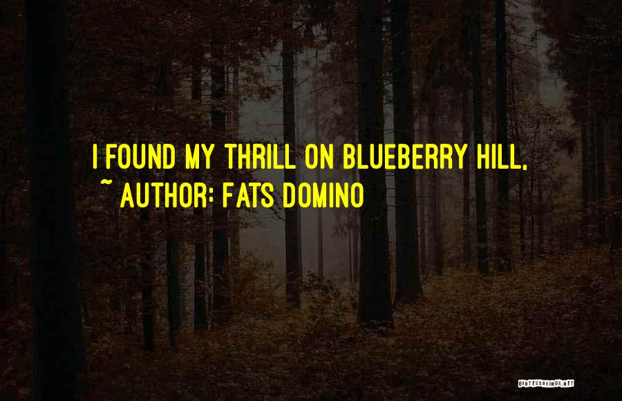 Fats Domino Quotes: I Found My Thrill On Blueberry Hill,