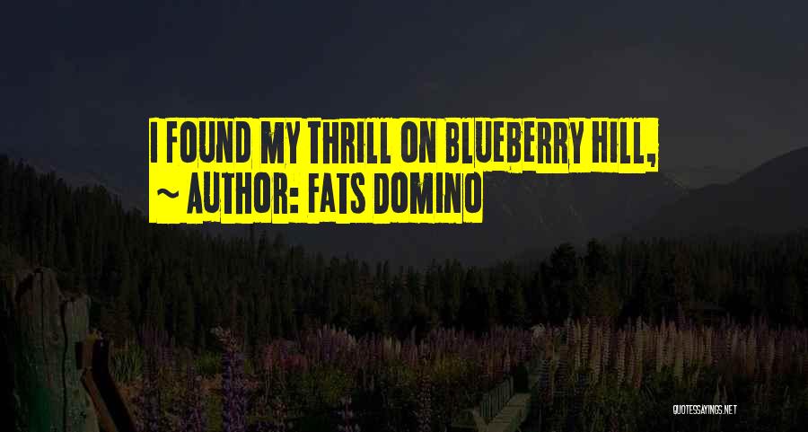 Fats Domino Quotes: I Found My Thrill On Blueberry Hill,