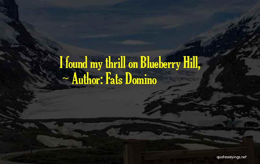 Fats Domino Quotes: I Found My Thrill On Blueberry Hill,