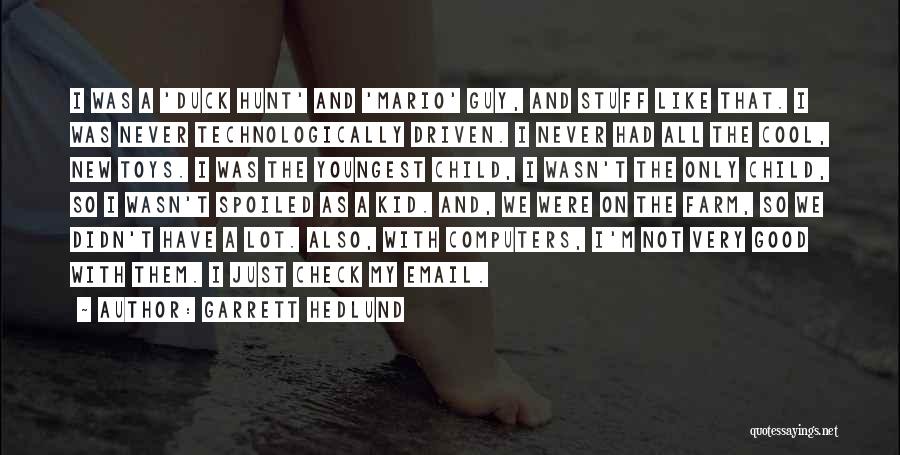 Garrett Hedlund Quotes: I Was A 'duck Hunt' And 'mario' Guy, And Stuff Like That. I Was Never Technologically Driven. I Never Had