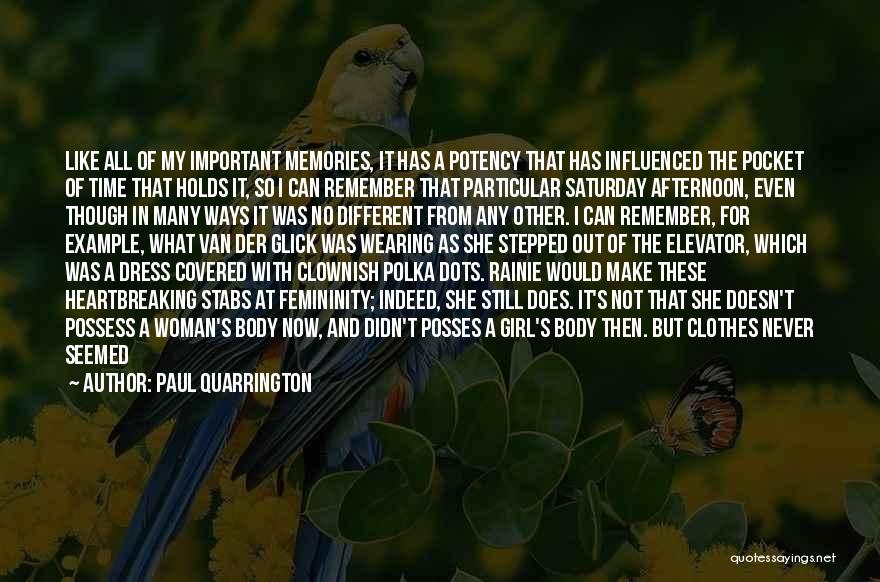 Paul Quarrington Quotes: Like All Of My Important Memories, It Has A Potency That Has Influenced The Pocket Of Time That Holds It,