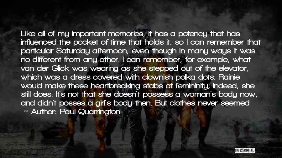 Paul Quarrington Quotes: Like All Of My Important Memories, It Has A Potency That Has Influenced The Pocket Of Time That Holds It,