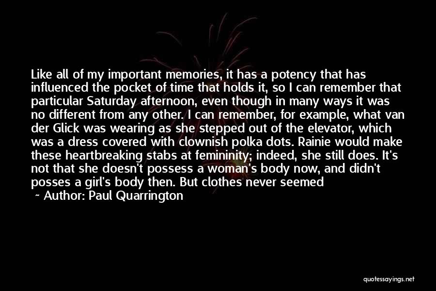 Paul Quarrington Quotes: Like All Of My Important Memories, It Has A Potency That Has Influenced The Pocket Of Time That Holds It,