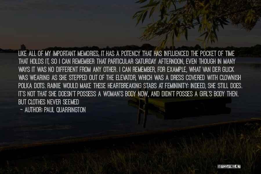 Paul Quarrington Quotes: Like All Of My Important Memories, It Has A Potency That Has Influenced The Pocket Of Time That Holds It,