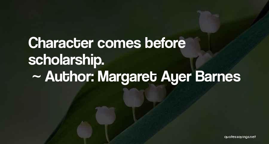Margaret Ayer Barnes Quotes: Character Comes Before Scholarship.