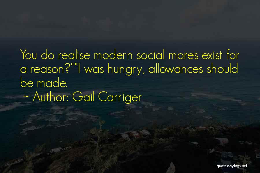 Gail Carriger Quotes: You Do Realise Modern Social Mores Exist For A Reason?i Was Hungry, Allowances Should Be Made.