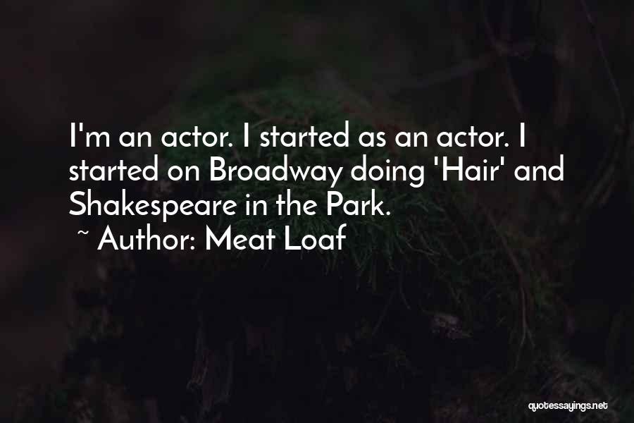 Meat Loaf Quotes: I'm An Actor. I Started As An Actor. I Started On Broadway Doing 'hair' And Shakespeare In The Park.