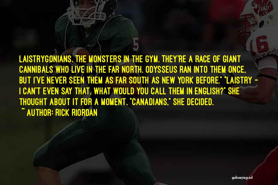 Rick Riordan Quotes: Laistrygonians. The Monsters In The Gym. They're A Race Of Giant Cannibals Who Live In The Far North. Odysseus Ran