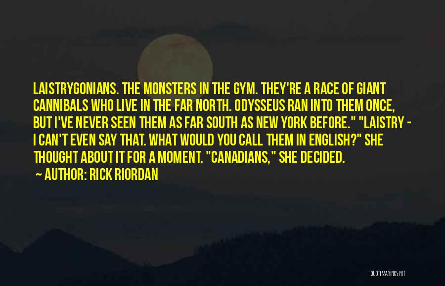 Rick Riordan Quotes: Laistrygonians. The Monsters In The Gym. They're A Race Of Giant Cannibals Who Live In The Far North. Odysseus Ran