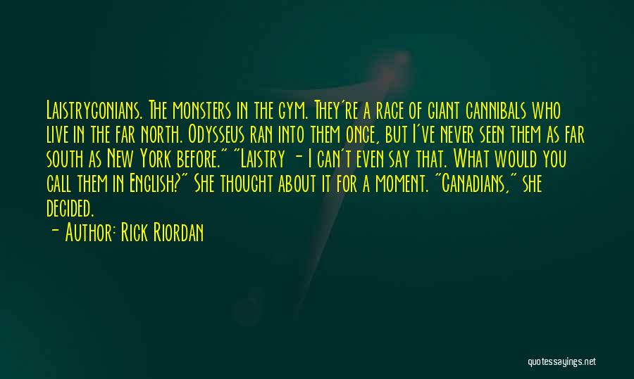 Rick Riordan Quotes: Laistrygonians. The Monsters In The Gym. They're A Race Of Giant Cannibals Who Live In The Far North. Odysseus Ran