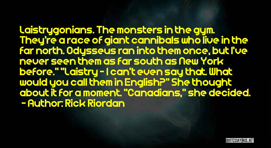 Rick Riordan Quotes: Laistrygonians. The Monsters In The Gym. They're A Race Of Giant Cannibals Who Live In The Far North. Odysseus Ran
