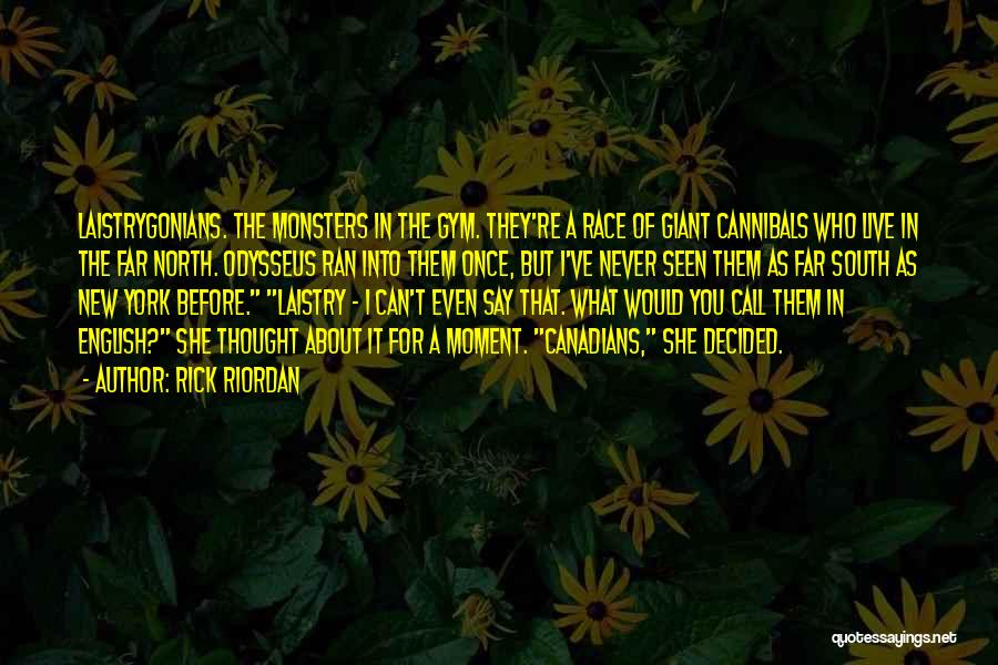 Rick Riordan Quotes: Laistrygonians. The Monsters In The Gym. They're A Race Of Giant Cannibals Who Live In The Far North. Odysseus Ran
