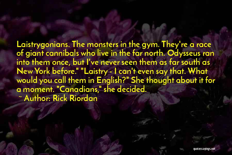 Rick Riordan Quotes: Laistrygonians. The Monsters In The Gym. They're A Race Of Giant Cannibals Who Live In The Far North. Odysseus Ran
