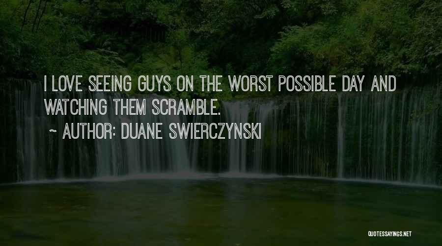 Duane Swierczynski Quotes: I Love Seeing Guys On The Worst Possible Day And Watching Them Scramble.