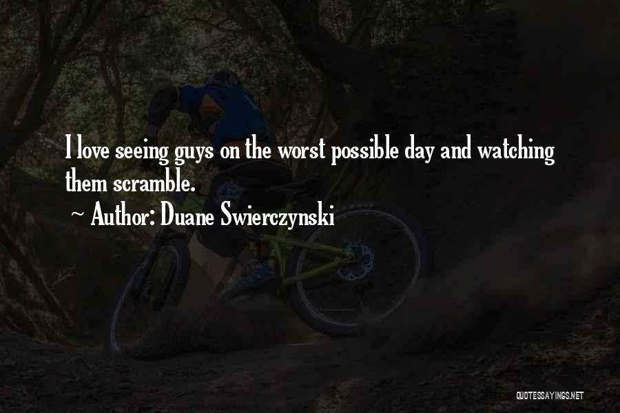 Duane Swierczynski Quotes: I Love Seeing Guys On The Worst Possible Day And Watching Them Scramble.