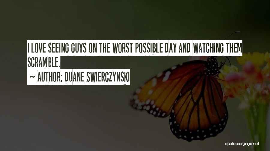 Duane Swierczynski Quotes: I Love Seeing Guys On The Worst Possible Day And Watching Them Scramble.