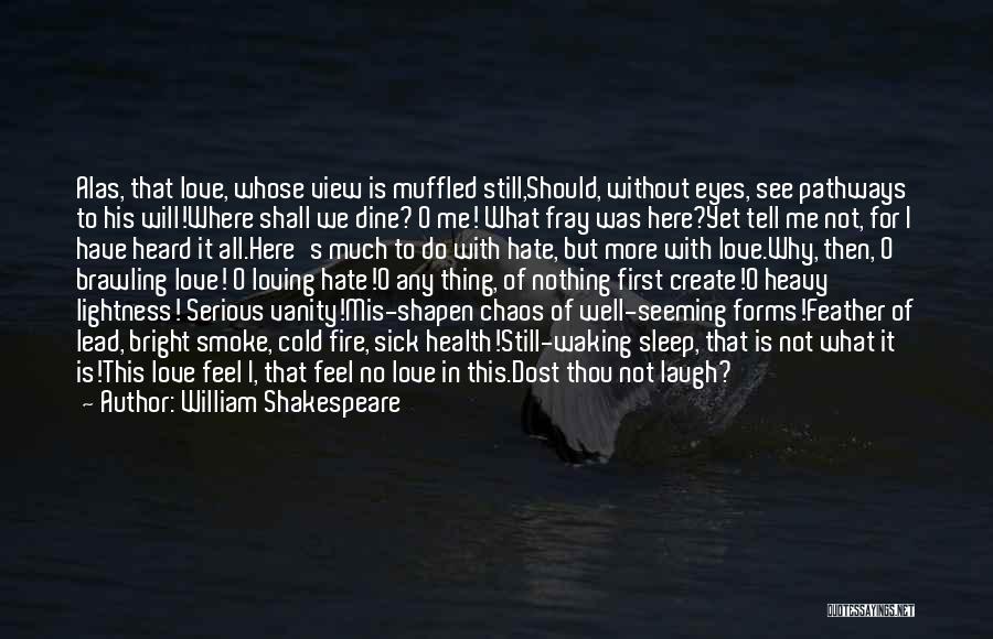 William Shakespeare Quotes: Alas, That Love, Whose View Is Muffled Still,should, Without Eyes, See Pathways To His Will!where Shall We Dine? O Me!