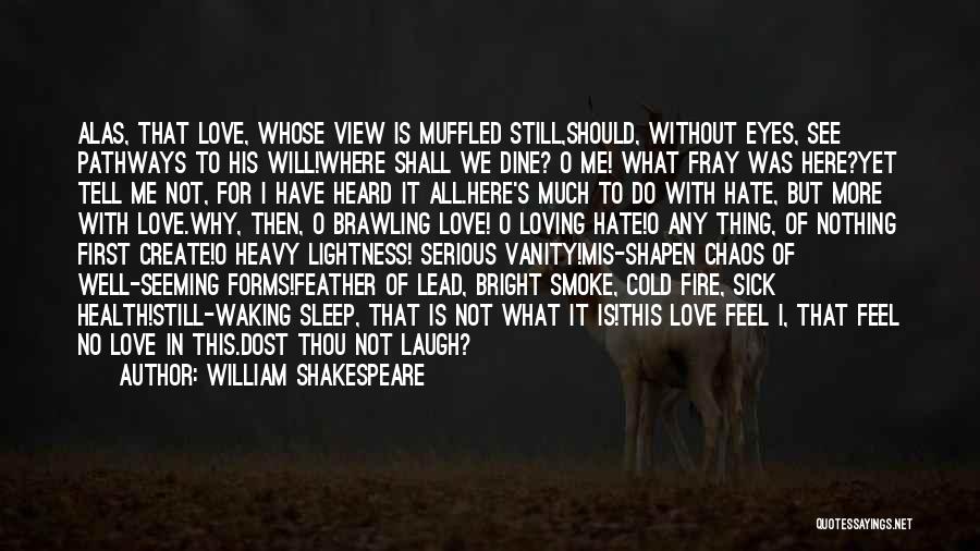 William Shakespeare Quotes: Alas, That Love, Whose View Is Muffled Still,should, Without Eyes, See Pathways To His Will!where Shall We Dine? O Me!