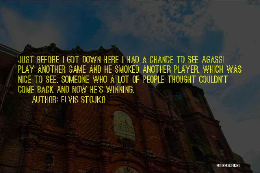 Elvis Stojko Quotes: Just Before I Got Down Here I Had A Chance To See Agassi Play Another Game And He Smoked Another