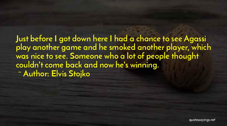 Elvis Stojko Quotes: Just Before I Got Down Here I Had A Chance To See Agassi Play Another Game And He Smoked Another