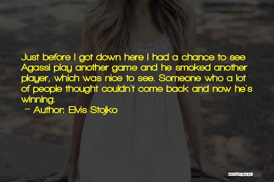 Elvis Stojko Quotes: Just Before I Got Down Here I Had A Chance To See Agassi Play Another Game And He Smoked Another