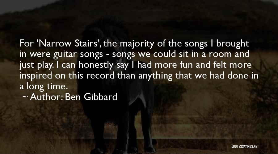 Ben Gibbard Quotes: For 'narrow Stairs', The Majority Of The Songs I Brought In Were Guitar Songs - Songs We Could Sit In