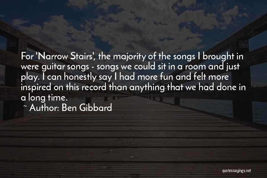 Ben Gibbard Quotes: For 'narrow Stairs', The Majority Of The Songs I Brought In Were Guitar Songs - Songs We Could Sit In