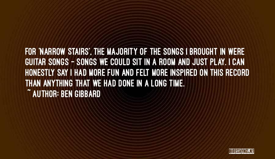 Ben Gibbard Quotes: For 'narrow Stairs', The Majority Of The Songs I Brought In Were Guitar Songs - Songs We Could Sit In