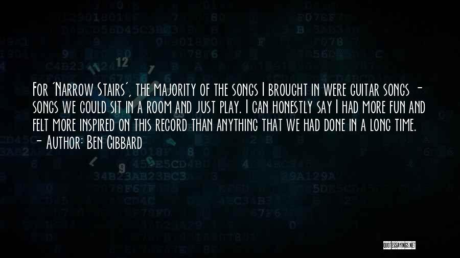 Ben Gibbard Quotes: For 'narrow Stairs', The Majority Of The Songs I Brought In Were Guitar Songs - Songs We Could Sit In